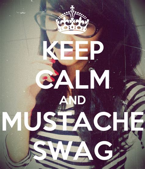 Keep Calm And Mustache Swag Poster Carol Keep Calm O Matic