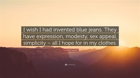 yves saint laurent quote “i wish i had invented blue jeans they have