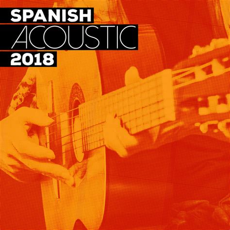 Spanish Acoustics 2018 Compilation By Relaxing Acoustic Guitar Spotify