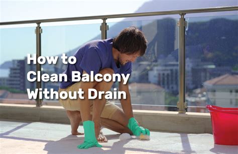 clean balcony  drain  floor cleaning ideas realestate