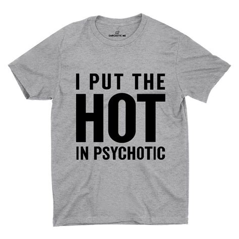 i put the hot in psychotic unisex t shirt t shirt funny