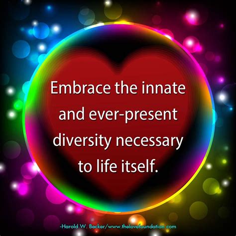 embrace the innate and ever present diversity necessary to life itself