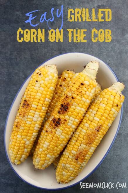 Easy Grilled Corn On The Cob See Mom Click