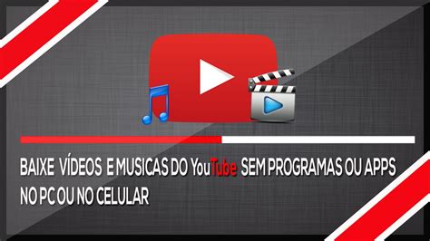 como baixar videos e musicas do youtube sem programas extensões apps