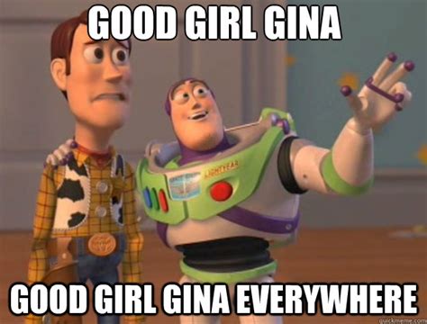 Good Girl Gina Good Girl Gina Everywhere Toy Story Quickmeme