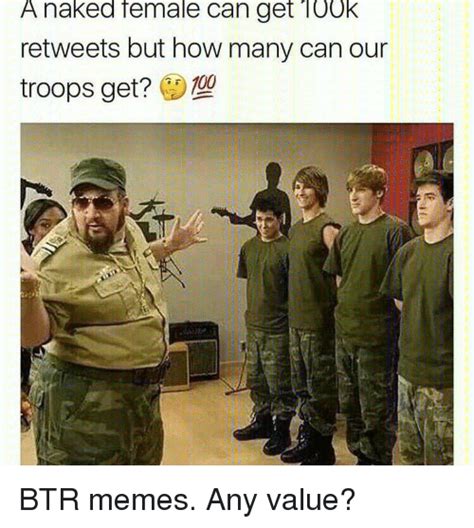 A Naked Female Can Get 100k Retweets But How Many Can Our Troops Get G