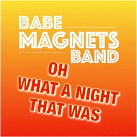 Oh What A Night That Was Von Babe Magnets Band Bei Amazon Music Unlimited