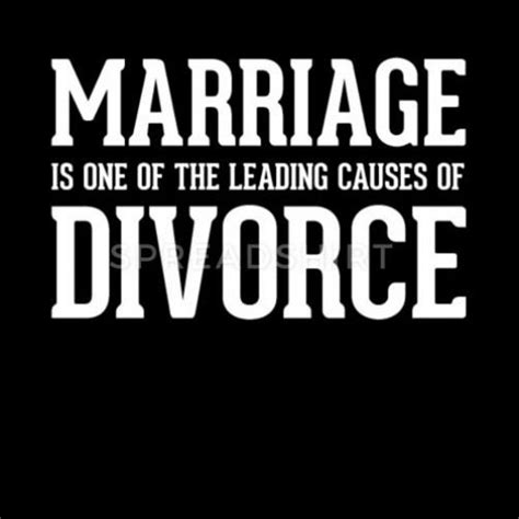 Marriage Is One Of The Leading Causes Of Divorce By