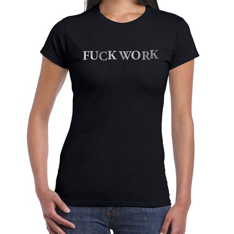 fuck work t shirt funny t shirt from bogus t shirt worn free