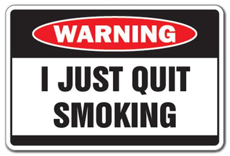 i just quit smoking warning sign smoke funny smoker gag t cigarette