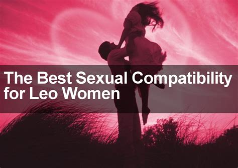 What Sign Is The Best Sexual Compatibility For Leo Women
