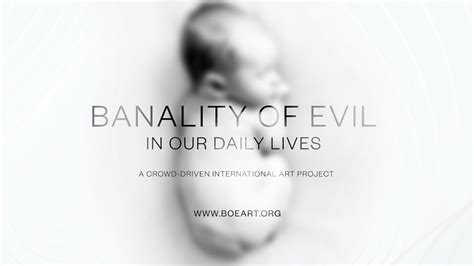 banality of evil in our daily lives a message from the initiator and