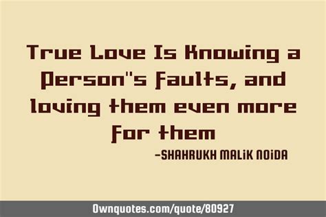 true love is knowing a person s faults and loving them