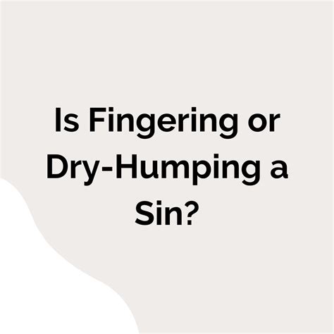 Is Dry Humping Or Fingering A Sin Christiandome