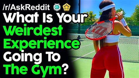 What Is Your Weirdest Experience Going To The Gym R Askreddit Reddit
