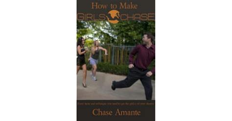 how to make girls chase by chase amante