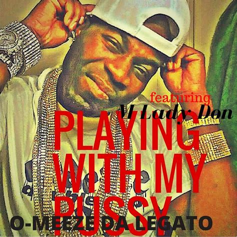 playing with my pussy feat m lady don single by o meeze da legato