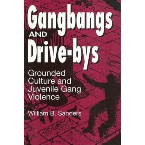 gangbangs and drive bys grounded culture and juvenile gang violence