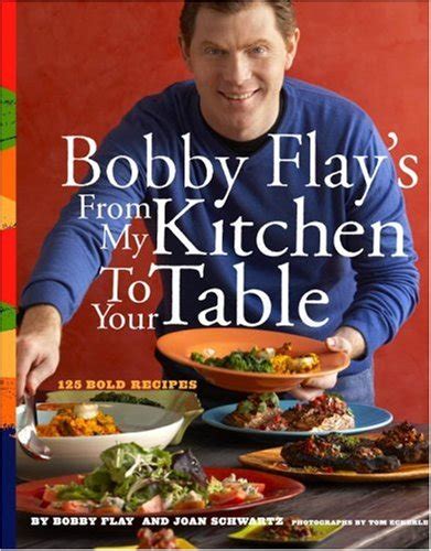 bobby flay s from my kitchen to your table by bobby flay joan schwartz