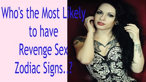Who S The Most Likely To Have Revenge Sex Zodiac Signs Youtube