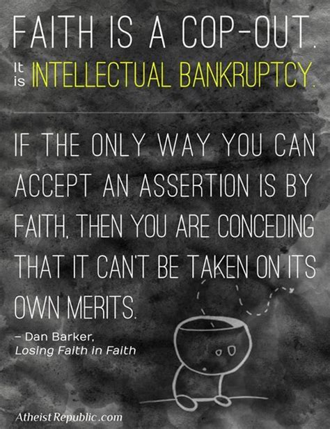 faith is a cop out it is intellectual bankruptcy if the