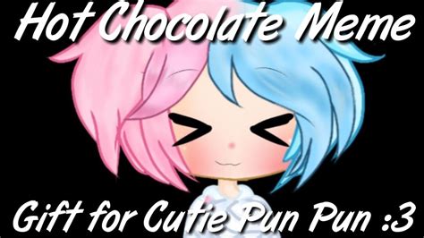 hot chocolate meme 《 gacha life》 t for cutie pun pun 3 youtube