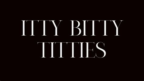 Itty Bitty Titties