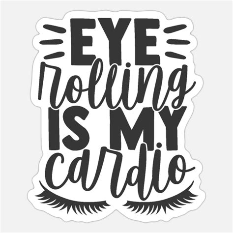 Stumpf Verwerfen Suche Eye Rolling Is My Cardio Etablierte Theorie