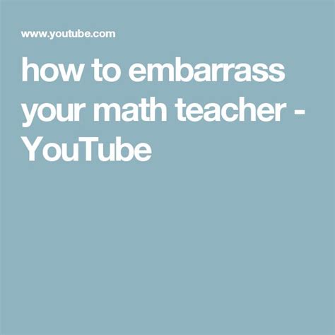 How To Embarrass Your Math Teacher Youtube Math Teacher Emboss