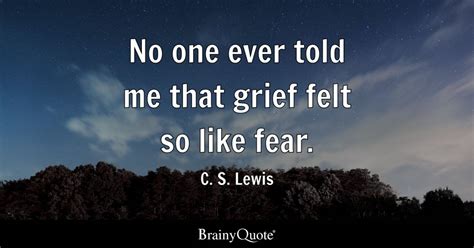 told   grief felt   fear   lewis brainyquote