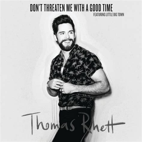don t threaten me with a good time a song by thomas rhett little big