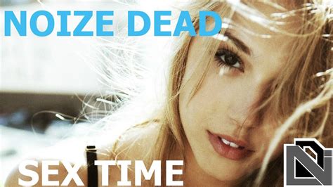 Noize Dead Sex Time Original Mix [free Download] Youtube