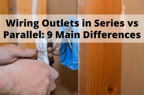 wiring outlets  series  parallel  main differences