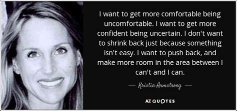 kristin armstrong quote i want to get more comfortable being