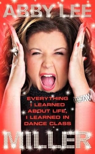 Abby Lee Miller Everything I Learned About Life I Learned In Dance