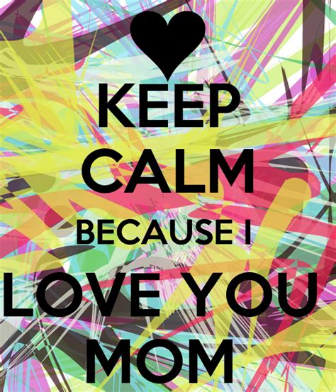 Keep Calm Because I Love You Mom 6 Png