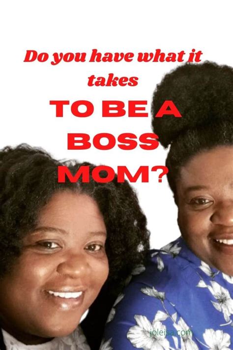 Do You Have What It Takes To Be A Boss Mom Joleisa