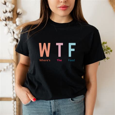 funny sarcastic women s shirt wtf where s the food t etsy