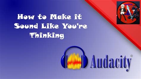 audacity tutorial how to make it sound like you re thinking youtube
