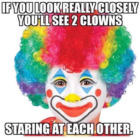 if you look really closely you ll see 2 clowns staring at each other meme