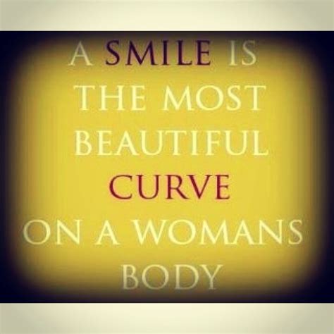 a smile is the most beautiful curve on a woman s body