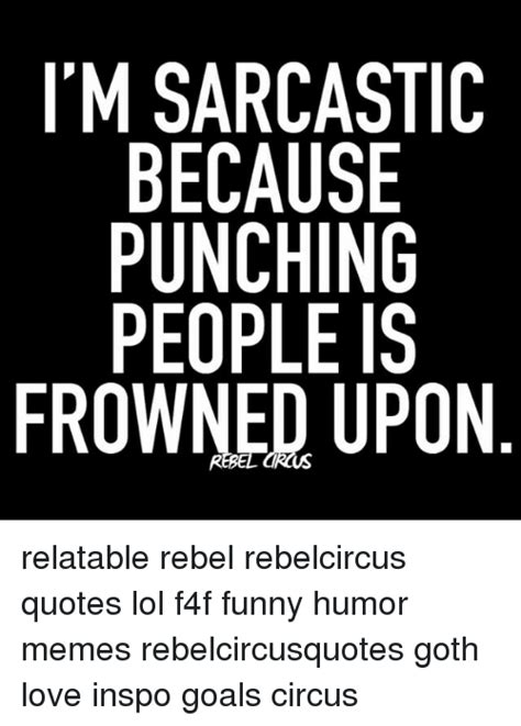 I M Sarcastic Because Punching People Is Frowned Upon