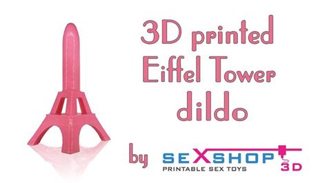 French 3d Printing Company Sexshop3d Offers You The Eiffel Tower Like
