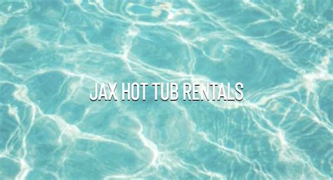Jax Hot Tub Rentals