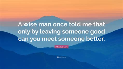 Pittacus Lore Quote “a Wise Man Once Told Me That Only By Leaving