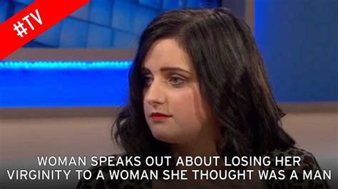 woman who lost virginity to girl she thought was a man speaks out i was disgusted and