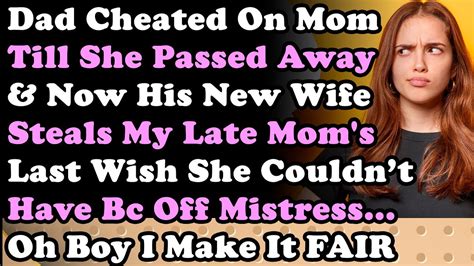 Dad Cheated On Mom Till She Passed Away And Now His New Wife Steals My