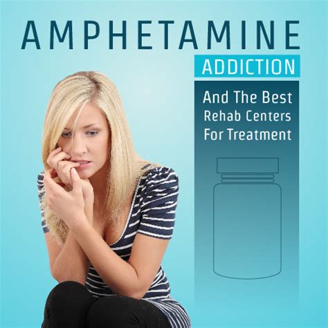 Amphetamine Addiction And The Best Rehab Centers For Treatment