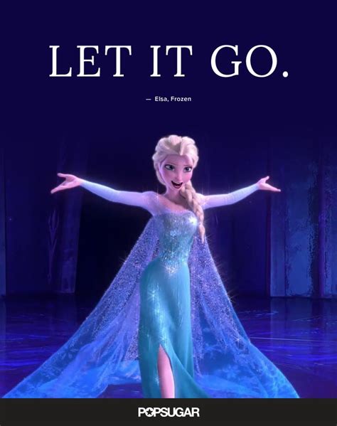 Let It Go — Elsa Frozen Best Disney Quotes Popsugar Smart
