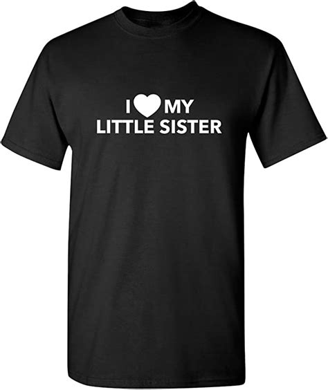 i love my little sis sarcastic novelty graphic funny t